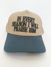 In Every Season I Will Praise Him Cap