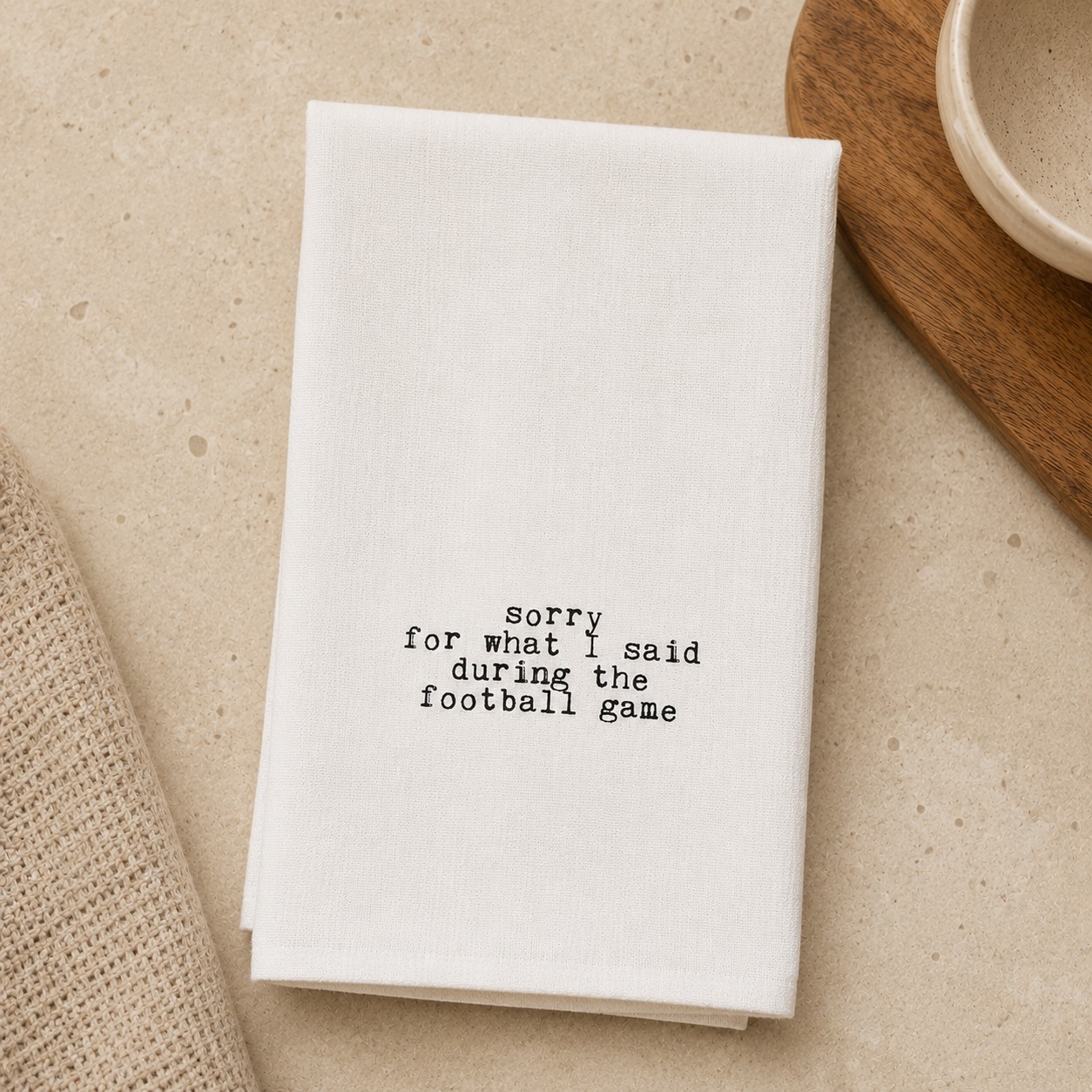 Sorry For What I Said Kitchen Towel