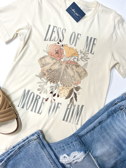 Less Of Me, More of Him Tee