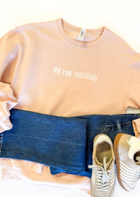 Be the Reason Sweatshirt